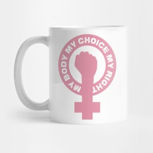 My Body My Choice My Right Mug